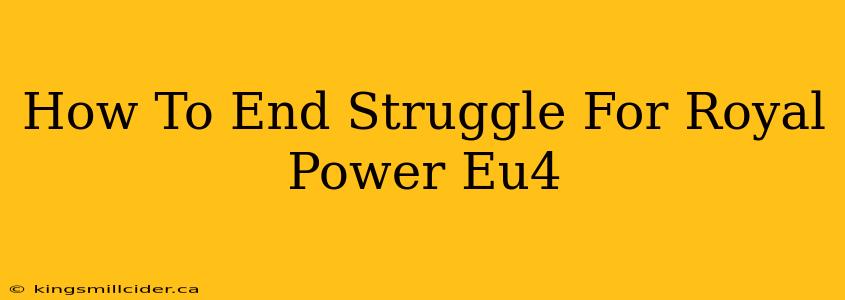 How To End Struggle For Royal Power Eu4