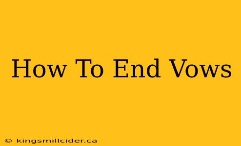 How To End Vows