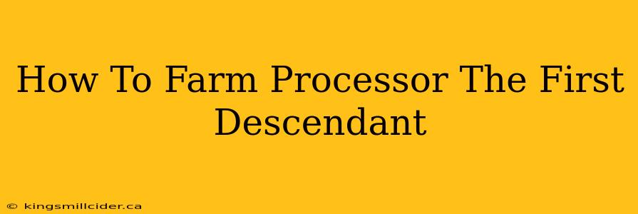 How To Farm Processor The First Descendant