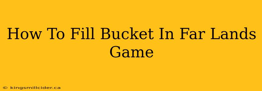 How To Fill Bucket In Far Lands Game