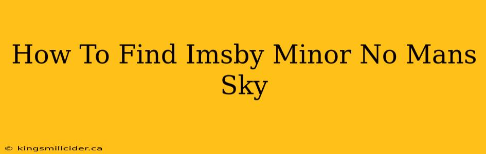 How To Find Imsby Minor No Mans Sky