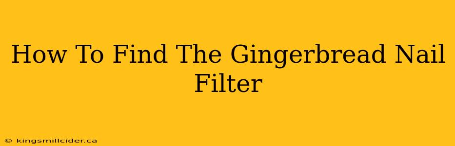 How To Find The Gingerbread Nail Filter