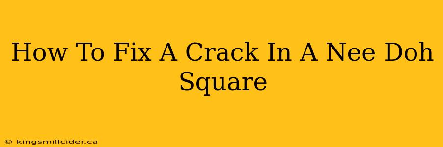 How To Fix A Crack In A Nee Doh Square