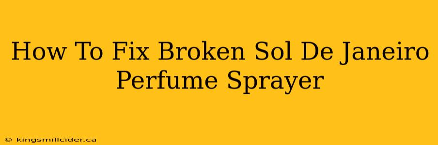 How To Fix Broken Sol De Janeiro Perfume Sprayer