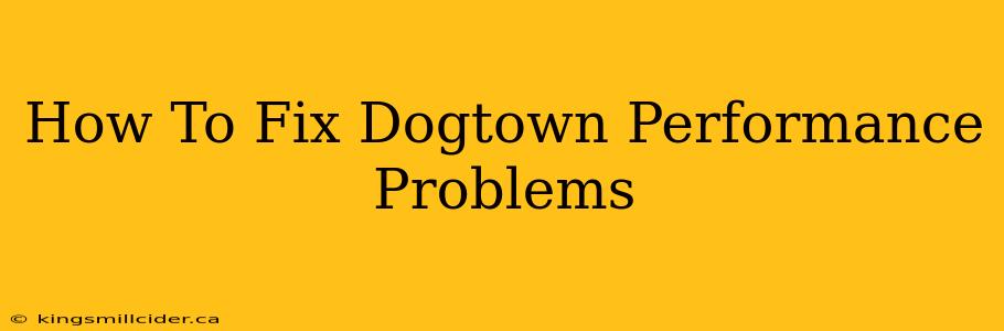 How To Fix Dogtown Performance Problems