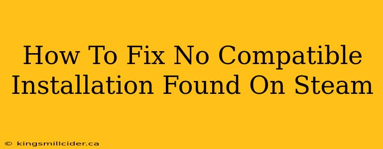 How To Fix No Compatible Installation Found On Steam