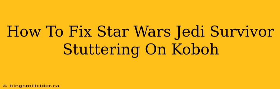 How To Fix Star Wars Jedi Survivor Stuttering On Koboh