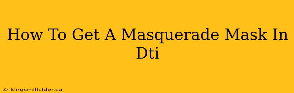 How To Get A Masquerade Mask In Dti