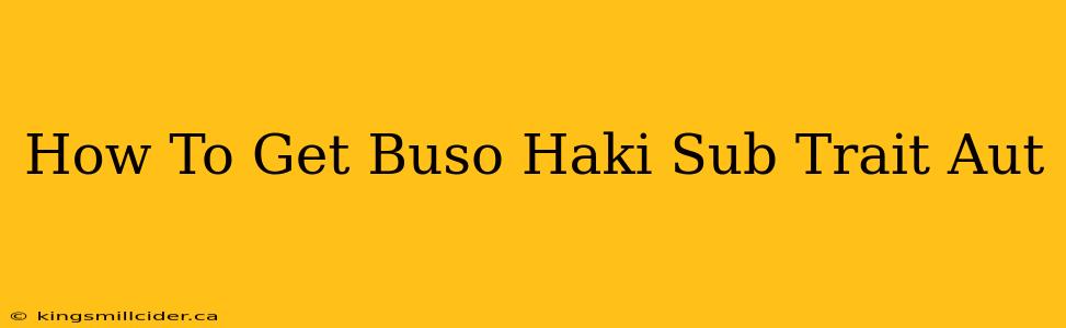 How To Get Buso Haki Sub Trait Aut