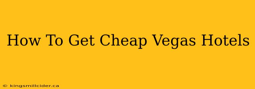 How To Get Cheap Vegas Hotels