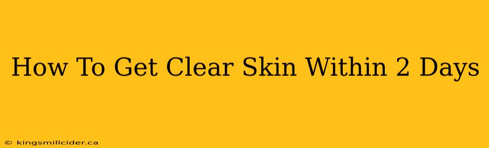 How To Get Clear Skin Within 2 Days