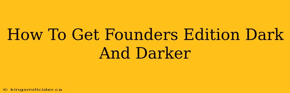 How To Get Founders Edition Dark And Darker