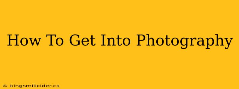 How To Get Into Photography