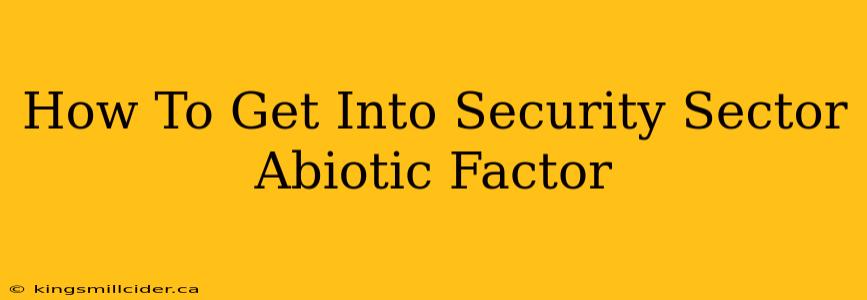 How To Get Into Security Sector Abiotic Factor