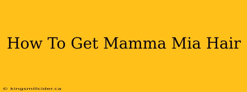 How To Get Mamma Mia Hair