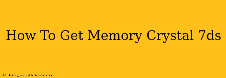 How To Get Memory Crystal 7ds