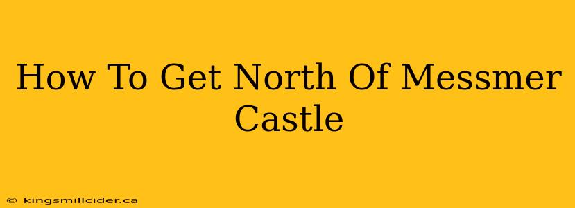 How To Get North Of Messmer Castle