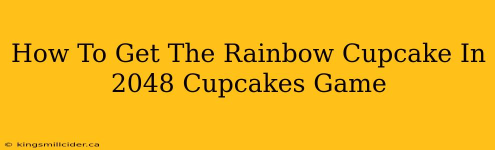 How To Get The Rainbow Cupcake In 2048 Cupcakes Game