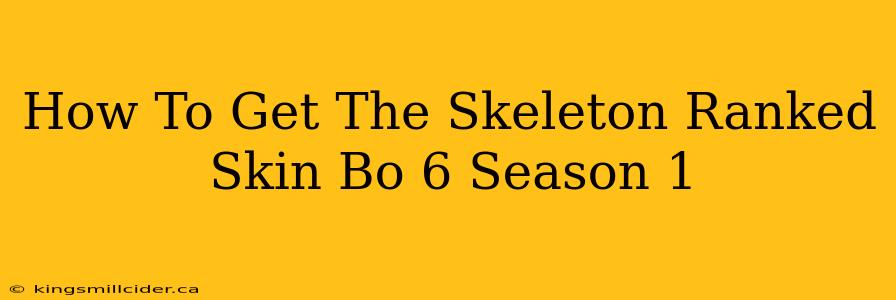 How To Get The Skeleton Ranked Skin Bo 6 Season 1