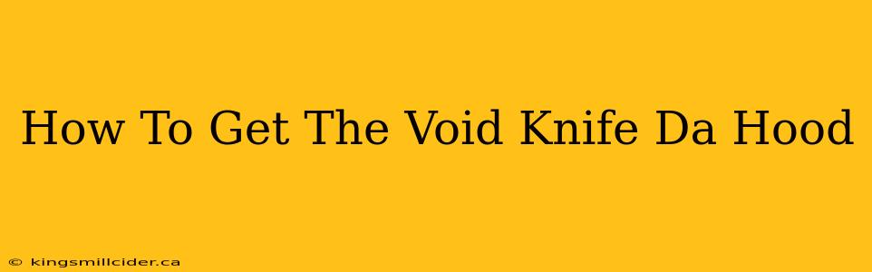 How To Get The Void Knife Da Hood