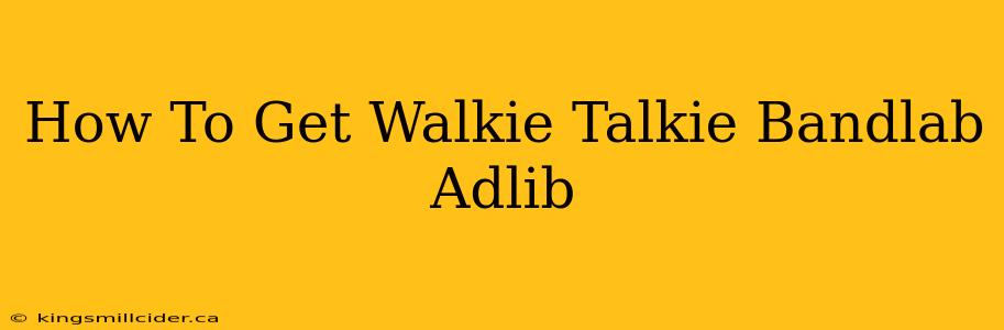 How To Get Walkie Talkie Bandlab Adlib