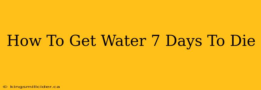 How To Get Water 7 Days To Die