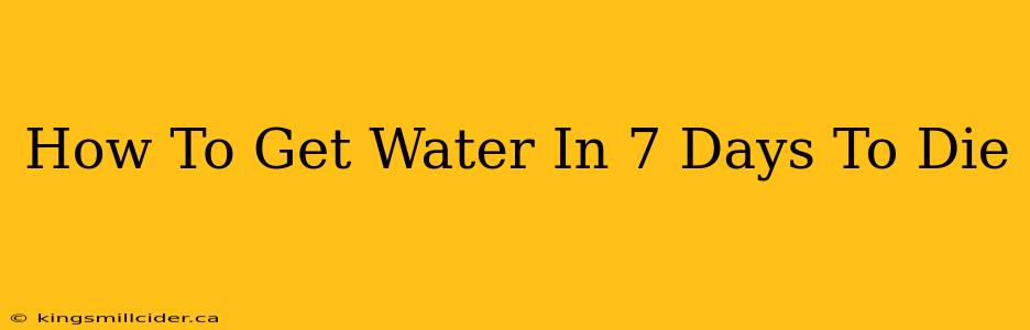 How To Get Water In 7 Days To Die