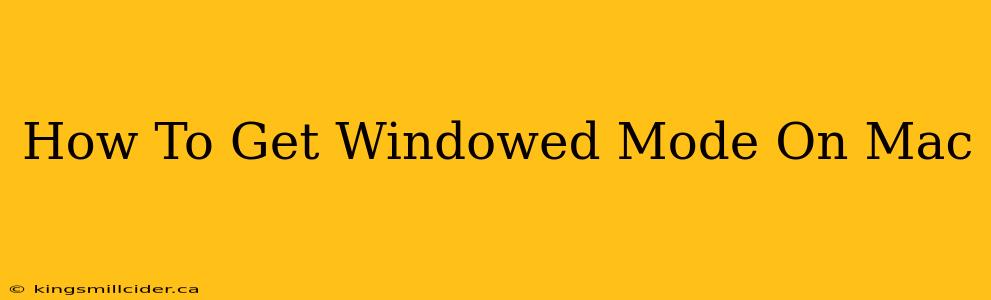 How To Get Windowed Mode On Mac