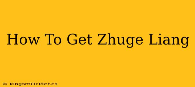 How To Get Zhuge Liang