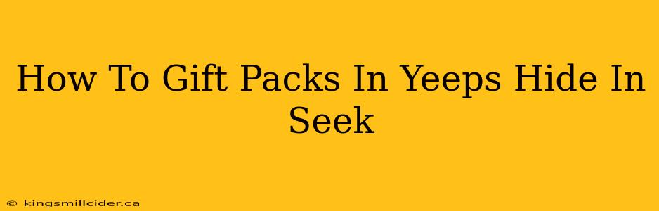 How To Gift Packs In Yeeps Hide In Seek