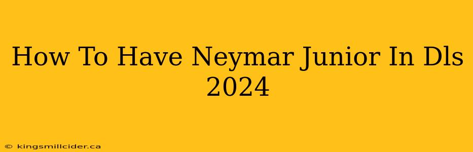 How To Have Neymar Junior In Dls 2024