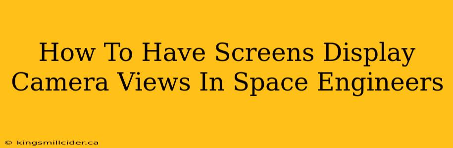 How To Have Screens Display Camera Views In Space Engineers