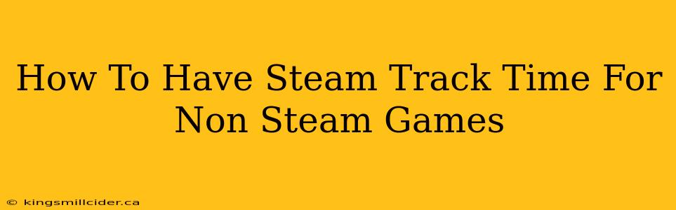 How To Have Steam Track Time For Non Steam Games