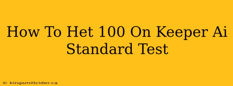 How To Het 100 On Keeper Ai Standard Test