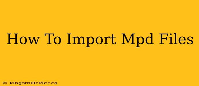 How To Import Mpd Files