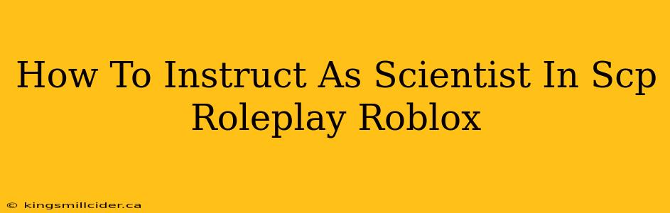 How To Instruct As Scientist In Scp Roleplay Roblox