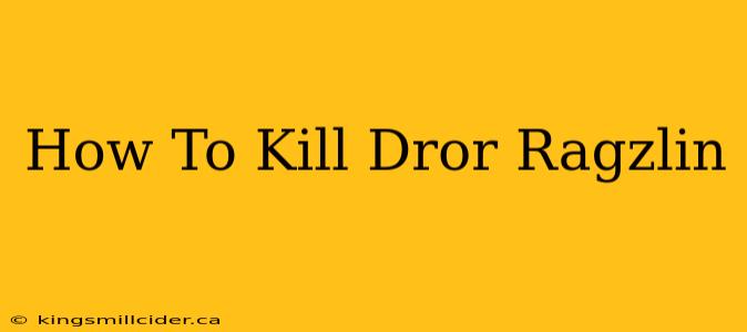 How To Kill Dror Ragzlin