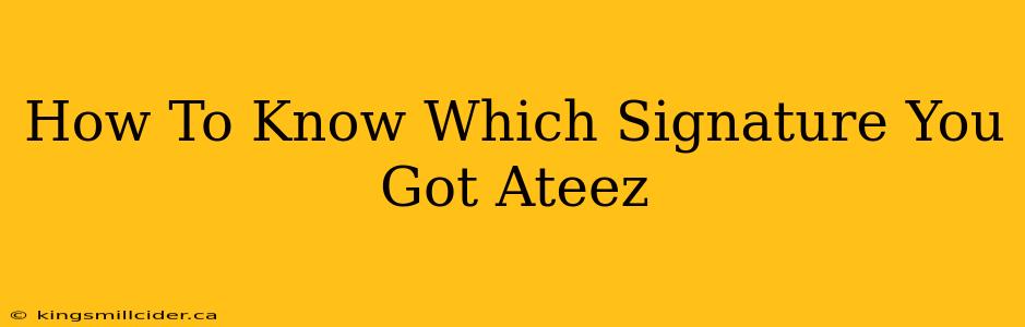 How To Know Which Signature You Got Ateez