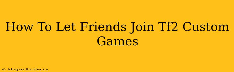 How To Let Friends Join Tf2 Custom Games