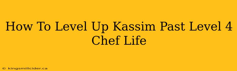 How To Level Up Kassim Past Level 4 Chef Life