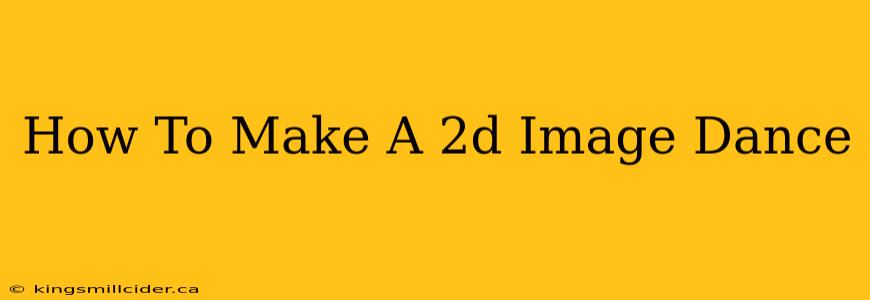 How To Make A 2d Image Dance