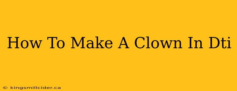 How To Make A Clown In Dti