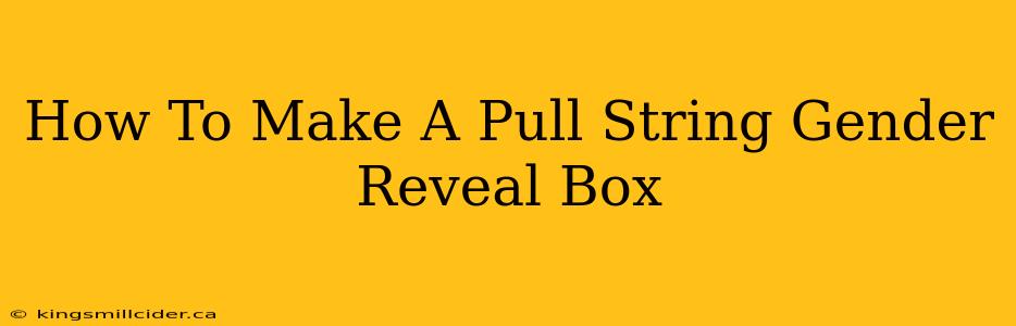 How To Make A Pull String Gender Reveal Box