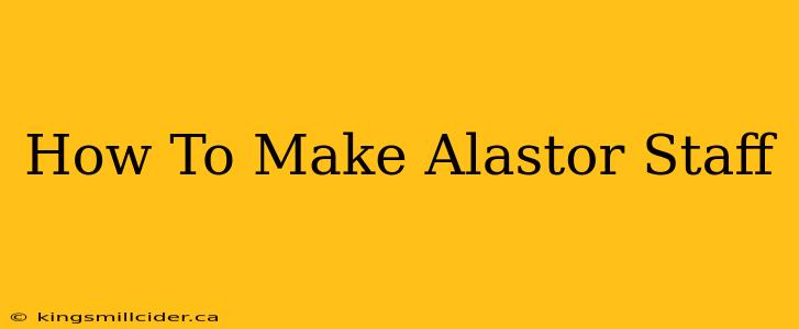 How To Make Alastor Staff