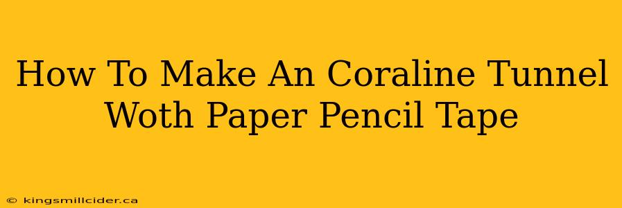 How To Make An Coraline Tunnel Woth Paper Pencil Tape