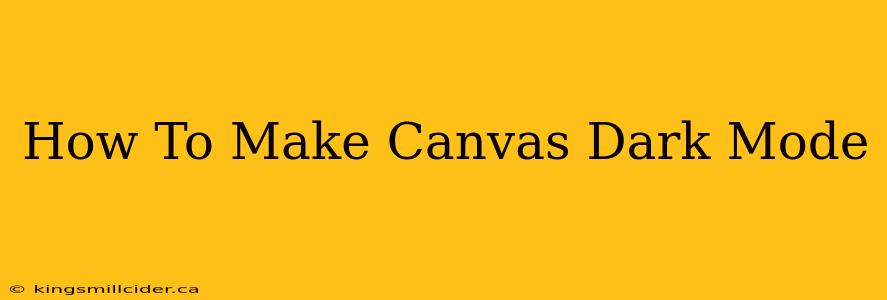 How To Make Canvas Dark Mode