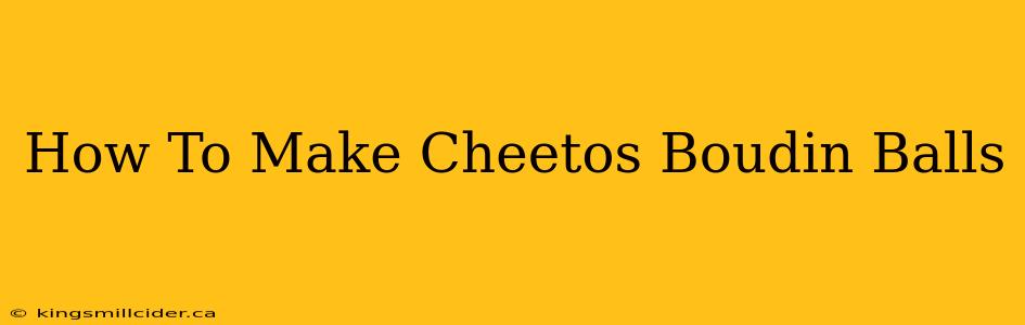 How To Make Cheetos Boudin Balls