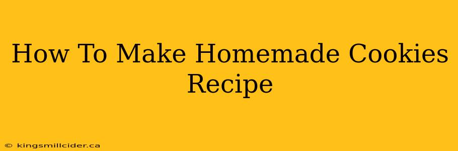 How To Make Homemade Cookies Recipe