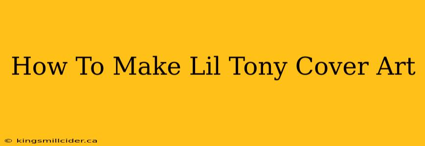 How To Make Lil Tony Cover Art