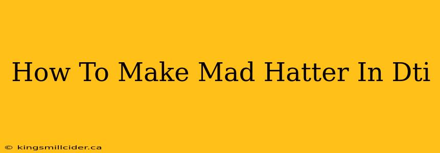 How To Make Mad Hatter In Dti